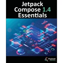 Jetpack Compose 1.4 Essentials： Developing Android Apps with Jetpack Compose 1.4， Android Studio， and Kotlin