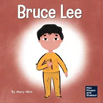 Bruce Lee： A Kid’s Book About Pursuing Your Passions