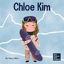 Chloe Kim： A Kid’s Book About Sacrifice and Hard Work