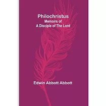 Philochristus： Memoirs of a Disciple of the Lord