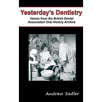 Yesterday’s Dentistry： Voices from the British Dental Association Oral History Archive