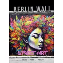 Berlin Wall Street Art Coloring Book for Adults： Street Art Graffiti Coloring Book for Adults Street Art Coloring Book for teenagers grayscale Street
