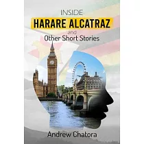 Inside Harare Alcatraz and Other Short Stories