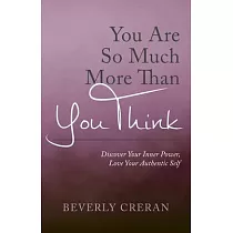 You Are So Much More Than You Think： Discover Your Inner Power， Love Your Authentic Self