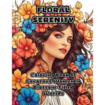 Floral Serenity： Coloring Book of Gorgeous Women in Blossom─Filled Worlds