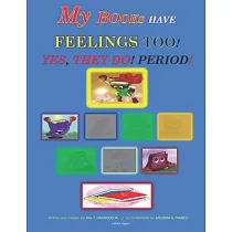 My Books Have Feelings Too!： Yes， They Do， Period!