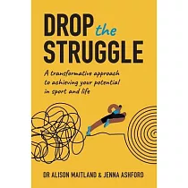 Drop The Struggle： A Transformative Approach to Achieving Your Potential in Sport and Life