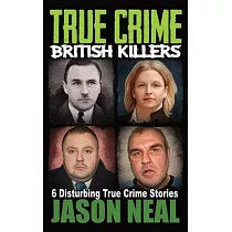 True Crime British Killers ─ A Prequel： Six Disturbing Stories of some of the UK’s Most Brutal Killers