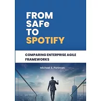 From SAFe to Spotify： Comparing Enterprise Agile Frameworks