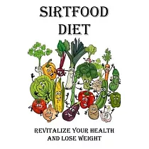 Sirtfood Diet： Revitalize Your Health and Lose Weight