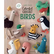 Colorful Crochet Birds： 15 Amigurumi Patterns to Create Feathered Friends