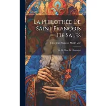La Philothée de Saint François de Sales： Vie de mme de Charmoisy