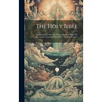 The Holy Bible： Containing The Old And New Testaments， With The Apocrypha： Translated Out Of The Original Tongues