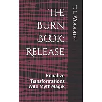 The Burn Book： Release： Ritualize Transformations With Myth Magik