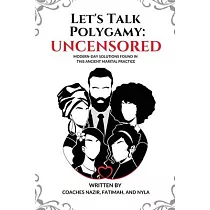 Let’s Talk Polygamy UNCENSORED： Modern─Day Solutions Found in This Ancient Marital Practice