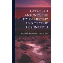 Great San Antonio, the City of Destiny and of Your Destination