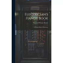Electrician’s Handy Book： A Modern Book of Reference
