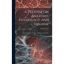 A Treatise On Anatomy， Physiology， and Hygiene： Designed for the Colleges， Academies， and Families