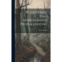 Wunderbare Und Merkwürdige Prophezeihung