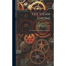 The Steam Engine： A Treatise On Steam Engines And Boilers; Volume 1