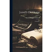 James Outram： A Biography; Volume 2