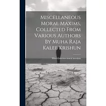 Miscellaneous Moral Maxims， Collected From Various Authors By Muha Raja Kalee Krishun
