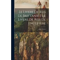 Le Livere de Reis de Brittanie E Le Livere de Reis de Engletere