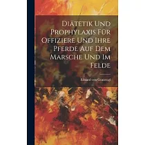 Diätetik und Prophylaxis für Offiziere und Ihre Pferde auf dem Marsche und im Felde