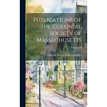 Publications of the Colonial Society of Massachusetts; Volume XII