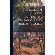 The Modern House─Carpenter’s Companion and Builder’s Guide