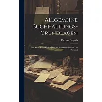 Allgemeine Buchhaltungs─grundlagen： Eine Nach Neuen Gesichtspunkten Bearbeitete Theorie der Buchhalt