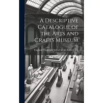 A Descriptive Catalogue of the Arts and Crafts Museum