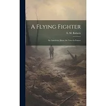 A Flying Fighter： An American Above the Lines in France