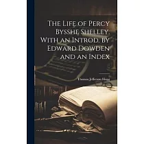 The Life of Percy Bysshe Shelley. With an Introd. by Edward Dowden and an Index