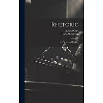 Rhetoric; its Theory and Practice
