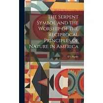 The Serpent Symbol and the Worship of the Reciprocal Principles of Nature in America