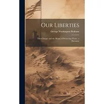 Our Liberties： Their Danger and the Means of Preserving Them： a Discourse