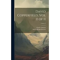 David Copperfield， Vol II of II; Volume 2