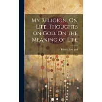 My Religion. On Life. Thoughts on God. On the Meaning of Life