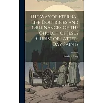 The Way of Eternal Life Doctrines and Ordinances of the Church of Jesus Christ of Latter─day Saints