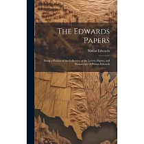 The Edwards Papers： Being a Portion of the Collection of the Letters， Papers， and Manuscripts of Ninian Edwards