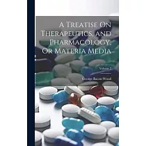 A Treatise On Therapeutics， and Pharmacology， Or Materia Media; Volume 2