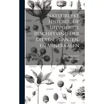 Natuurlyke Historie， of Uitvoerige Beschryving der Dieren， Planten， en Mineraalen