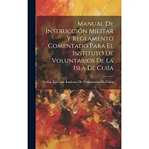 Manual De Instrucción Militar Y Reglamento Comentado Para El Instituto De Voluntarios De La Isla De Cuba