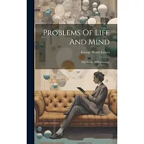 Problems Of Life And Mind： The Study Of Psychology