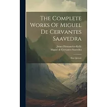 The Complete Works Of Miguel De Cervantes Saavedra： Don Quixote