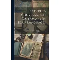 Bædeker’s Conversation Dictionary In Four Languages： English， French， German， Italian