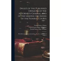 Digest of the Published Opinions of the Attorneys─General， and of the Leading Decisions of the Federal Courts： With Reference to International Law， Tr