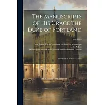 The Manuscripts of His Grace the Duke of Portland： Preserved at Welbeck Abbey; Volume 8