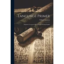 Language Primer： Beginners’ Lessons in Speaking and Writing English